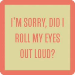 Did I Roll My Eyes Coaster