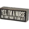 Wood Sign - Yes I'm A Nurse No I Don't Want To Look At It