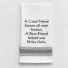 Kitchen Towel "A Good Friend Knows All Your Stories A Best Friend Helped Your Write Them"