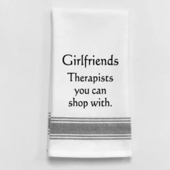 Kitchen Towel "Girlfriends Therapists You Can Shop With"